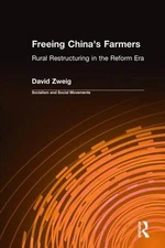Freeing China's Farmers: Rural Restructuring in the Reform Era by David Zweig (E