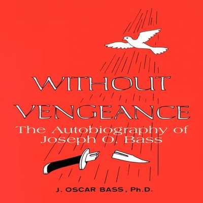 Without Vengeance The Autobiography of Joseph O. Bass J. Oscar Ba