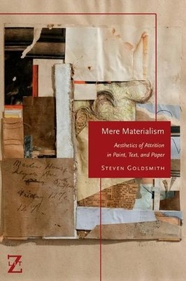 Mere Materialism: Aesthetics of Attrition in Paint, Text, and Paper by Steven Go