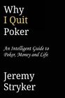 Why I Quit Poker (Second Edition) by Jeremy Stryker (Paperback / softback, 2013)