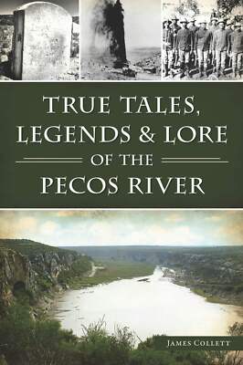 NEW The History Press True Tales, Legends & Lore of the Pecos River, TX 97814671