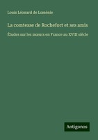 La Comtesse De Rochefort Et Ses Amis Louis LéOnard De LoméNie