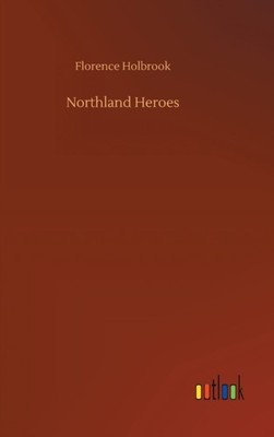 NORTHLAND HEROES by HOLBROOK, FLORENCE Hardback Self Help Business
