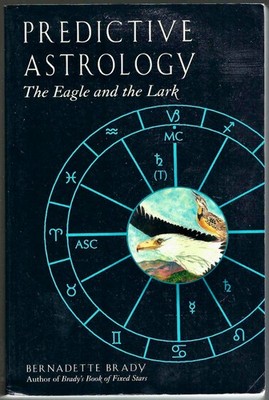 Predictive Astrology: The Eagle and the Lark by Bernadette Brady, 1992 Very Good