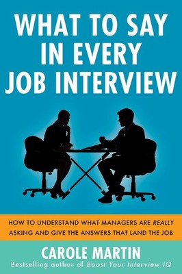 What to Say in Every Job Interview: How to Understand What Managers are Real...