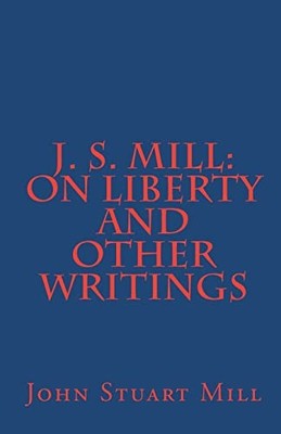J. S. Mill: 'On Liberty' and Other ..., John Stuart Mil
