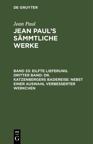 Jean Paul Eilfte Lieferung. Dritter Band: Dr. Katzenbergers Badereise (Hardback)