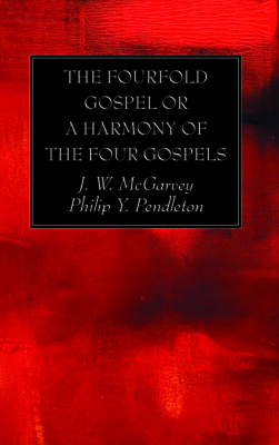 The Fourfold Gospel Or A Harmony Of The Four Gospels