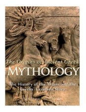 The Origins of Ancient Greek Mythology: The History of the Titans and the