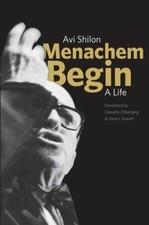 Menachem Begin: A Life by Avi Shilon: New