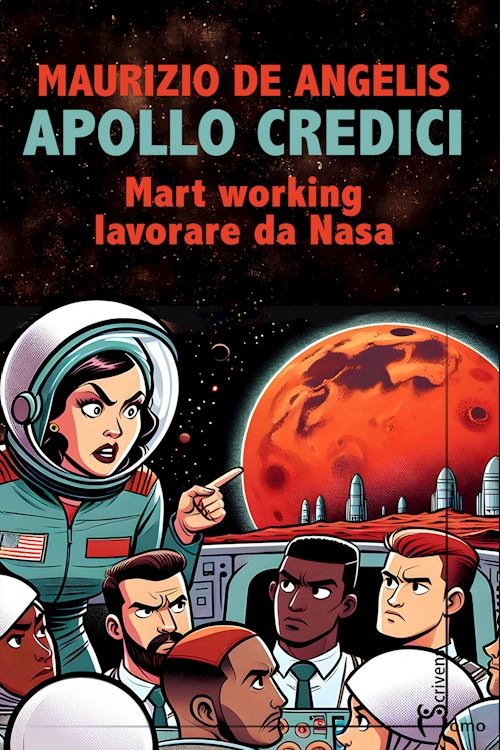 Apollo credici. Mart working: lavorare da Nasa  - De Angelis Maurizio - Homo