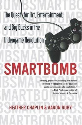 Smartbomb: The Quest for Art, Entertainment, and Big Bucks in the Videogame Rev