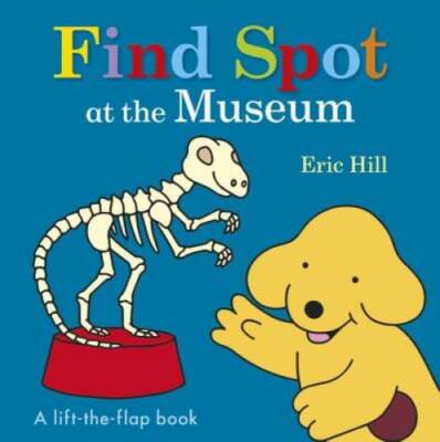 Find Spot at the Museum - Board book By Hill, Eric - GOOD
