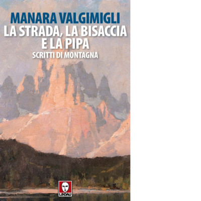 La strada, la bisaccia e la pipa. Scritti di montagna - 2022 - Li
