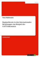 Regimetheorie In Den Internationalen Beziehungen. Am Beispiel Des Gatt-Abkommen