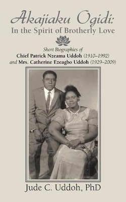 Akajiaku Ogidi: In the Spirit of Brotherly Love: Short Biographies of  Paperback