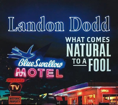 CD Landon Dodd What Comes Natural To A Fool DIGIPAK Heart Of Texas Records