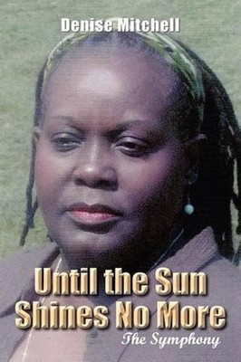 Until the Sun Shines No More: The Symphony by Denise Mitchell (English) Paperbac