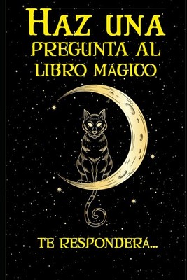 Haz una pregunta al Libro Mágico, Te responderá... (Spanish Edition) 