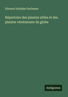 Edouard Adolphe Duchesne | RéPertoire Des Plantes Utiles Et Des Plantes...
