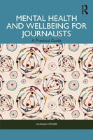 Mental Health And Wellbeing For Journalists A Practical Guide Hannah Storm Buch