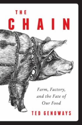 The Chain: Farm, Factory, and the Fate of Our Food by Ted Genoways
