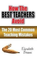 HOW THE BEST TEACHERS AVOID THE 20 MOST COMMON TEACHING By Elizabeth Breaux NEW