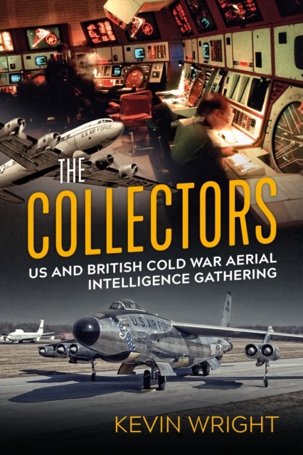 The Collectors: Us and British Cold War Aerial  by Kevin Wright PAPERBACK