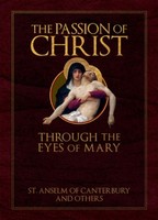 The Passion Of Christ Through The Eyes Of Mary St Anselm