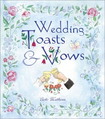 Wedding Toasts and Vows Hardcover Bette Matthews