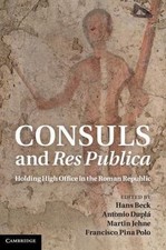 Consuls and Res Publica : Holding High Office in the Roman Republic, Hardcove...
