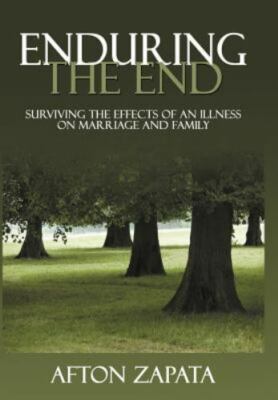 Enduring the End : Surviving the Effects of an Illness on Marriage and Family...