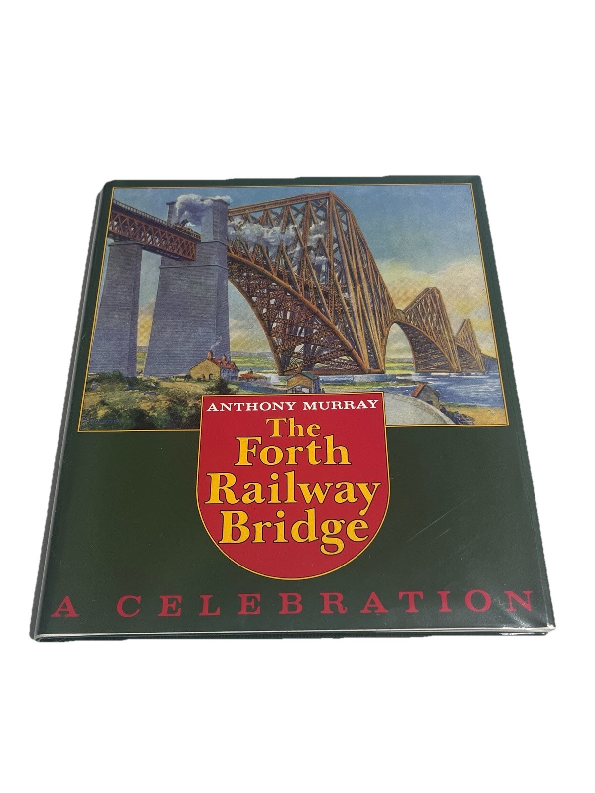 Forth Railway Bridge: A Celebration by Anthony Murray Hardback 1988