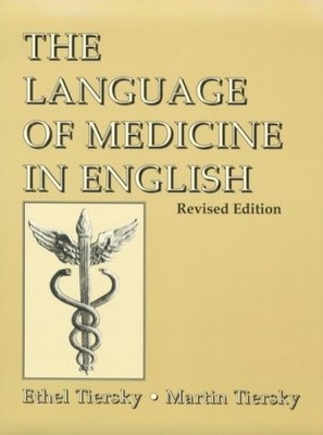 LANGUAGE OF MEDICINE IN ENGLISH, THE: REVISED EDITION By Ethel Tiersky & Martin