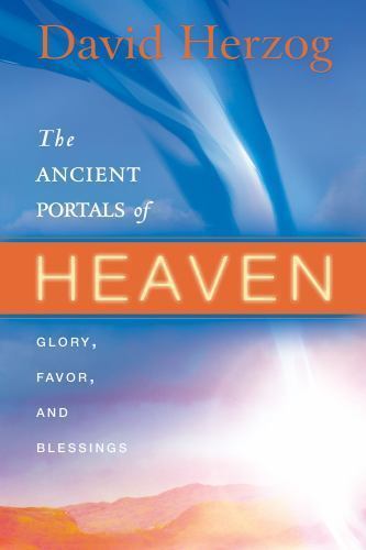 The Ancient Portals of Heaven: Glory, Favor- paperback, David Herzog, 0768426650