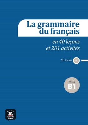 La grammaire du français B1 en 40 leçons et plus de 201 activités: La gra...