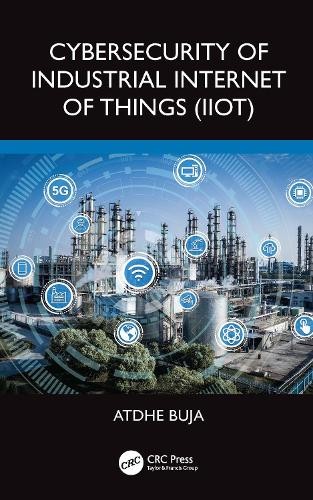 Cybersecurity of Industrial Internet of Things (IIoT) by Atdh... - 9781032467832