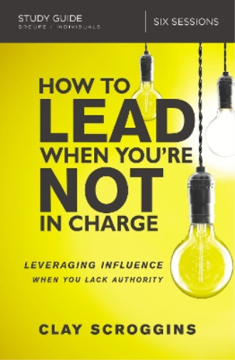 Thumbnail - Clay Scroggins How To Lead When You're Not In Charge Study Guide