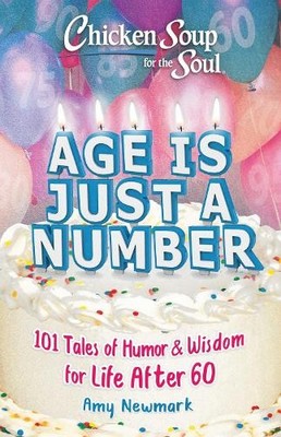 Chicken Soup for the Soul: Age Is Just a Number by Amy Newmark - 9781611590715