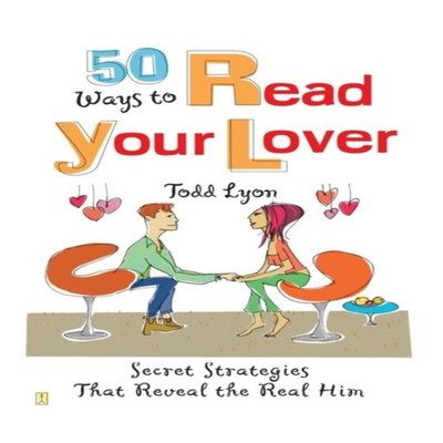 50 Ways to Read Your Lover Secret Strategies That Reveal the Real