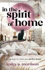 In the Spirit of Home: Practical Ways to Create Your Perfect Haven by Morrison