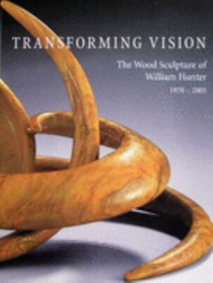 Transforming Vision, The Wood Sculpture of William Hunter 1970-2005, Wallace, Ke