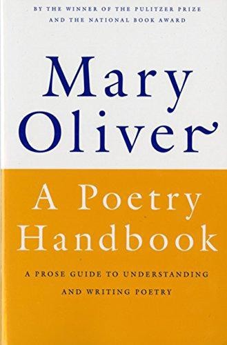 Ein Gedichthandbuch: Ein Prosa-Leitfaden zum Verstehen und Schreiben... - Oliver, Mary