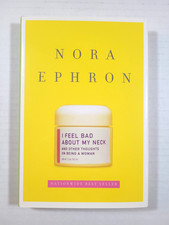 I FEEL BAD ABOUT MY NECK - NORA EPHRON - 2006 - HC/DJ - SIGNED