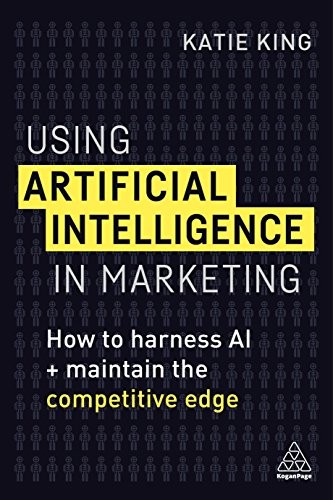 Using Artificial Intelligence in Marketing: How. King<|