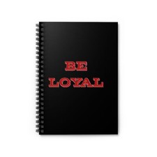 Be Loyal Spiral Notebook - Ruled Line