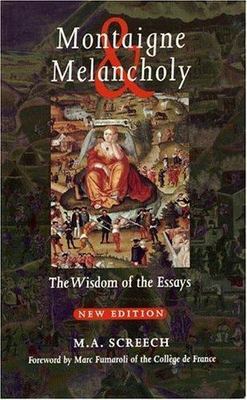Montaigne & Melancholy : The Wisdom of the Essays, Paperback by Screech, M. A...