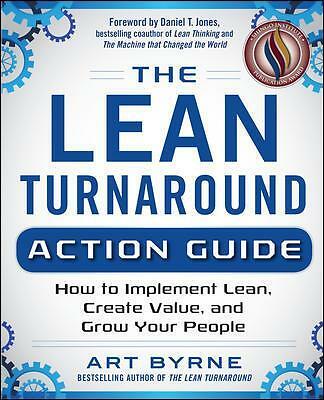 The Lean Turnaround Action Guide: How to Implement Lean, Create Value and...