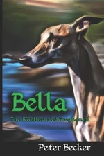 Bella the kindhearted Greyhound by Peter Refield Becker, Jr Paperback Book
