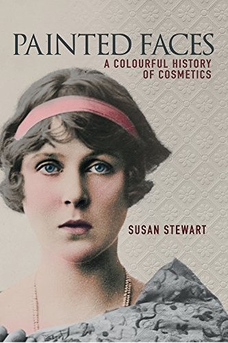 Painted Faces: A Colourful History of Cosmetics,Susan Stewart